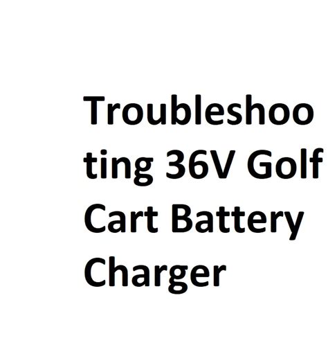 Troubleshooting 36V Golf Cart Battery Charger - Complete Info