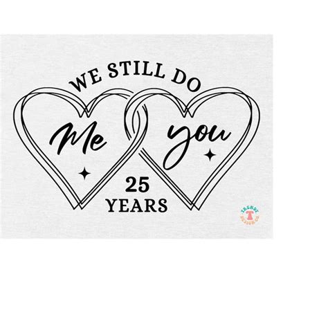 25th Anniversary Svg Wedding Anniversary Svg We Still - vrogue.co