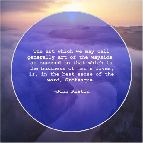 Get More Free Quotes Click The Image John Ruskin The art which we may ...