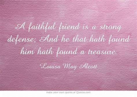 A faithful friend is a strong defense; And he that hath found...