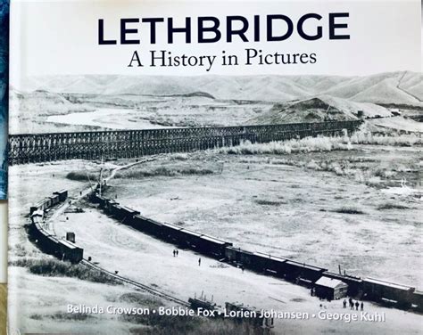 Lethbridge: A History in Pictures — Lethbridge Historical Society