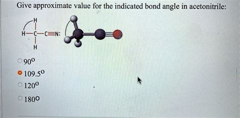 SOLVED: Give approximate value for the indicated bond angle in acetonitrile: 900 109.50 1200 1800