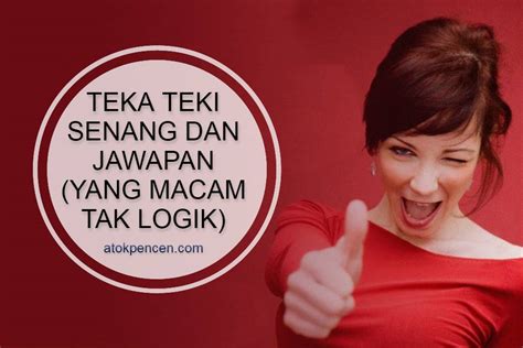 Teka Teki Senang Dan Jawapan (Yang Macam Tak Logik Jer)