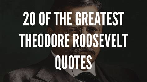 20 Of The Greatest Theodore Roosevelt Quotes