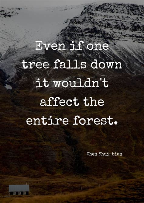 Even if one tree falls down it wouldn't affect the entire forest. by Chen Shui-bian | Nature ...