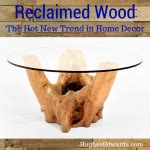 Reclaimed Wood - The Latest-and-Greatest in Home Accessories