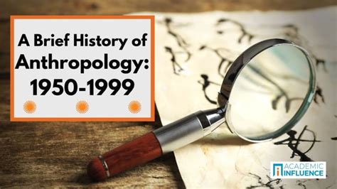 A Brief History of Anthropology: 1950-2000 | Academic Influence