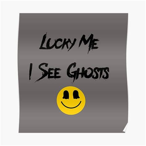 "Lucky Me I See Ghosts " Poster for Sale by 3colors3 | Redbubble