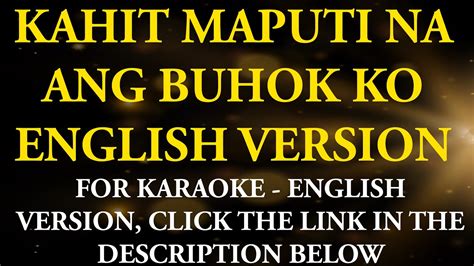 KAHIT MAPUTI NA ANG BUHOK KO - ENGLISH (for karaoke version, click link under the description ...