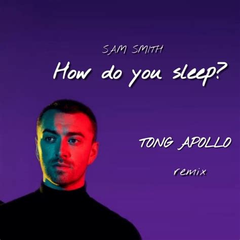 Stream Sam Smith - How Do You Sleep? (TONG APOLLO Remix) by TONG APOLLO ...