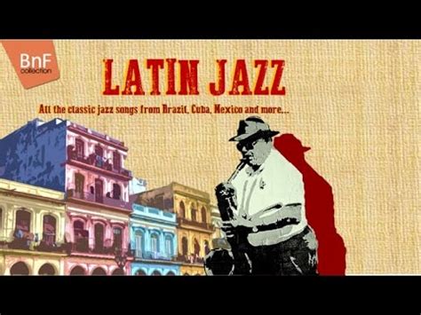 Latin Jazz - All the Classic Jazz Songs from Brazil, Cuba, Mexico and ...