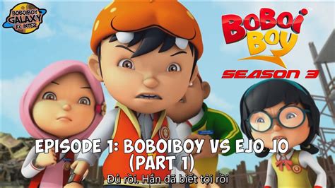 (Vietsub) BoBoiBoy Season 3 Episode 1 - BoBoiBoy vs Ejo Jo (Part 1) - YouTube