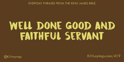 Well done good and faithful servant - King James Bible (KJV) sayings