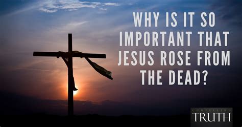 Why is it so important that Jesus rose from the dead?