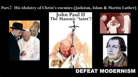 John Paul II the Masonic ’Saint?’: Communism & Idolatry of Christ’s Enemies Jews-Islam-Luther (2 ...