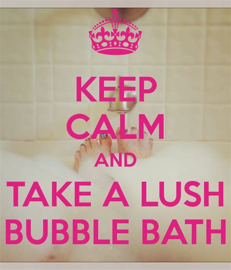 KEEP CALM AND TAKE A LUSH BUBBLE BATH | Funny bubbles, Bath quotes, Keep calm