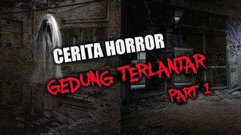 3 CERITA HORROR DI GEDUNG YANG TERLANTARKAN - PART 01 - YouTube