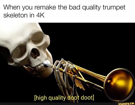 When you remake the bad quality trumpet skeleton in 4K - iFunny ...