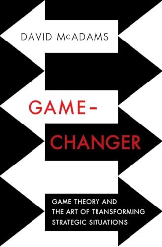 Game-Changer: Game Theory and the Art of Transforming Strategic ...