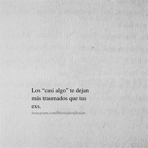 Los "casi algo" te dejan más traumados que tus exs. - Frases