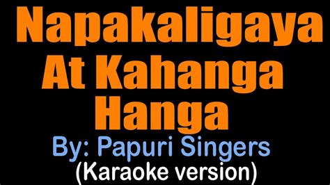 NAPAKALIGAYA AT KAHANGA-HANGA - Papuri singers (karaoke version) - YouTube