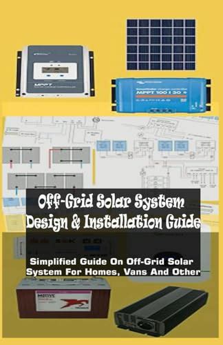 Off-Grid Solar System Design & Installation Guide: Simplified Guide On Off-Grid Solar System For ...