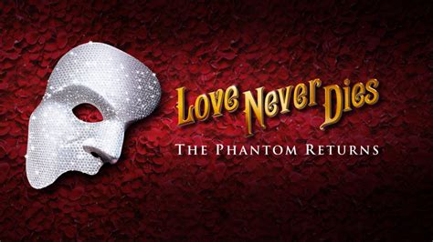 Love Never Dies • Official Website & Tickets