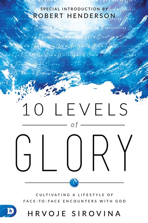 10 Levels of Glory: Cultivating a Lifestyle of Face-to-Face Encounters with God by Hrvoje ...