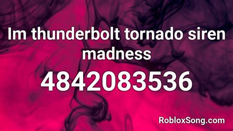 Im thunderbolt tornado siren madness Roblox ID - Roblox music codes