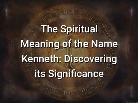 The Spiritual Meaning of the Name Kenneth: Discovering its Significance - Symbol Genie