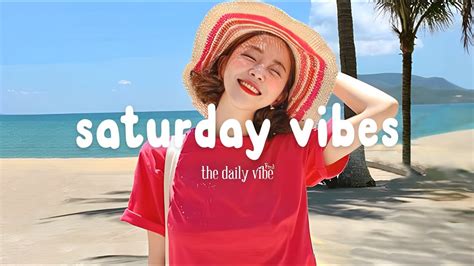 Saturday Vibes 🍀 Chill Music Playlist ~ English songs chill vibes music ...