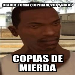 Meme Personalizado - claude,tommy,cipriani,vic y niko? copias de mierda - 834582