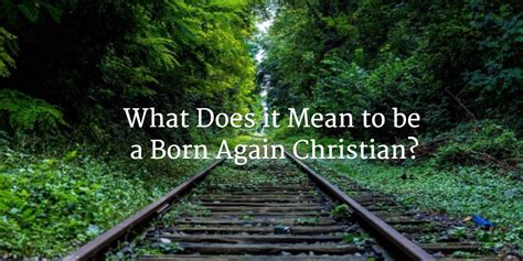 What Does it Mean to be a Born Again Christian?