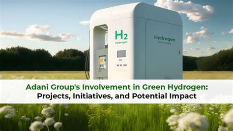 Adani Group's Involvement in Green Hydrogen: Projects, Initiatives, and ...