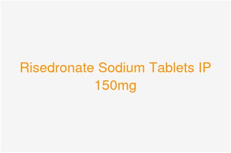 Risedronate Sodium Tablets IP 150mg