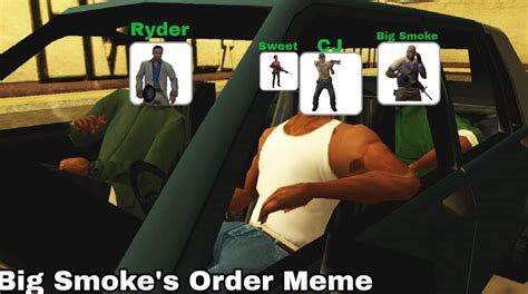 My Big Smoke's Order Meme by FORDLORDTORD1 on DeviantArt