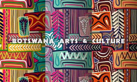 Botswana’s arts and culture – 10 activities you may want to explore – YourBotswana