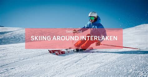 Interlaken, the perfect base to go skiing