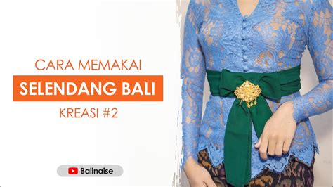 Cara Memakai Selendang Bali - Homecare24