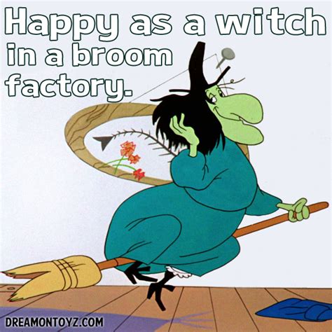 Happy as a witch in a broom factory. More Cartoon Graphics & Greetings: http://cartoongraphics ...