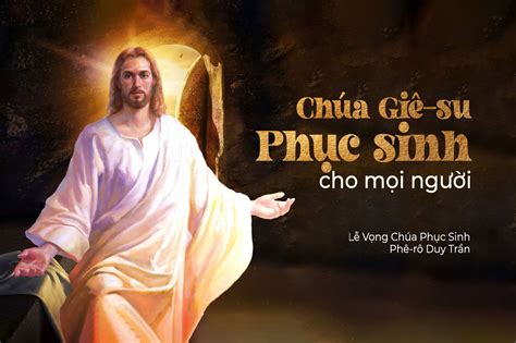 Chúa Giê-su Phục Sinh Cho Mọi Người – Lễ Vọng Chúa Phục Sinh – Năm A - GIÁO XỨ ĐỒNG TRÌ