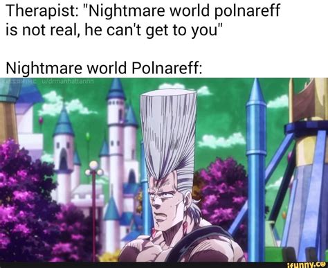 Therapist: ”Nightmare world polnareff is not real, he can't get to you" Nightmare world ...