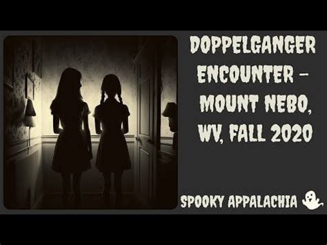 Doppelganger Encounter - Mount Nebo, West Virginia - Fall 2020 : r/SpookyAppalachia