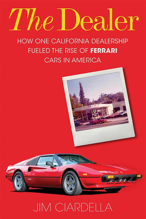 The Dealer: How One California Dealership Fueled The Rise Of Ferrari Cars In America