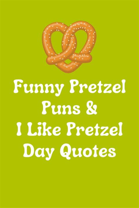 73 Funny Pretzel Puns & I Like Pretzel Day Quotes - Darling Quote