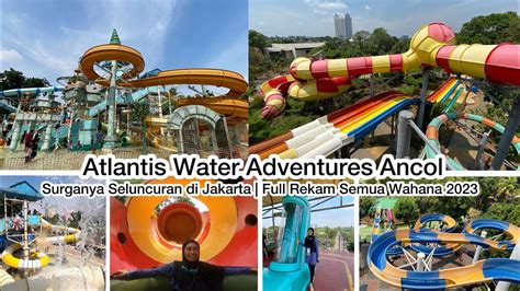 Atlantis Water Adventures Ancol Jakarta | Full Rekam Semua Wahana 2023 ...