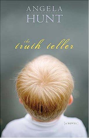 The Truth Teller by Angela Elwell Hunt