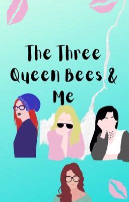 The Three Queen Bees & Me - angel7450 - Wattpad