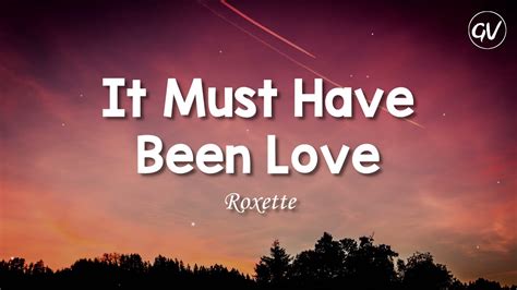 Roxette - It Must Have Been Love [Lyrics] - YouTube