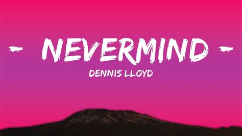 Dennis Lloyd - NEVERMIND (Lyrics) | Best Vibing Music - YouTube